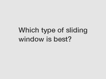Which type of sliding window is best?