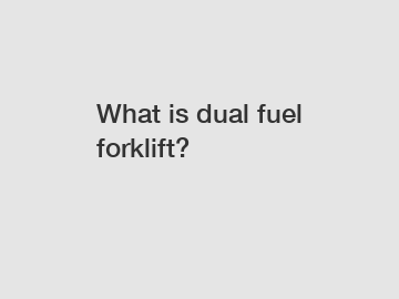 What is dual fuel forklift?