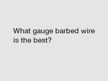 What gauge barbed wire is the best?