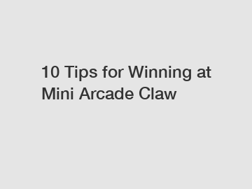 10 Tips for Winning at Mini Arcade Claw