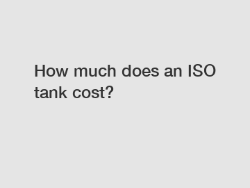 How much does an ISO tank cost?