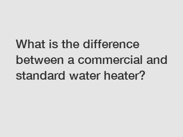 What is the difference between a commercial and standard water heater?