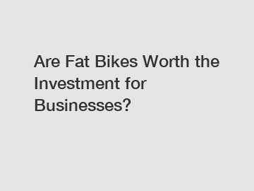 Are Fat Bikes Worth the Investment for Businesses?