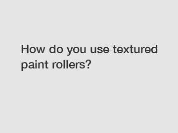 How do you use textured paint rollers?