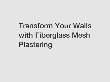 Transform Your Walls with Fiberglass Mesh Plastering