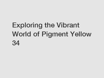 Exploring the Vibrant World of Pigment Yellow 34