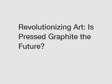 Revolutionizing Art: Is Pressed Graphite the Future?