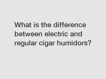 What is the difference between electric and regular cigar humidors?