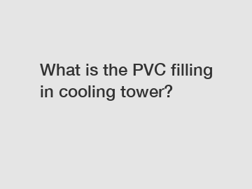 What is the PVC filling in cooling tower?