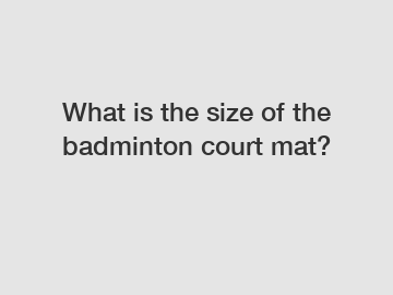 What is the size of the badminton court mat?