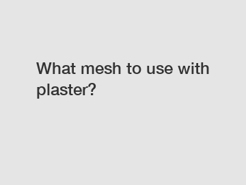 What mesh to use with plaster?