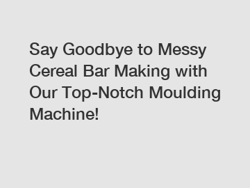 Say Goodbye to Messy Cereal Bar Making with Our Top-Notch Moulding Machine!