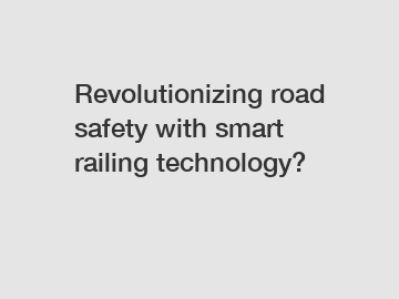 Revolutionizing road safety with smart railing technology?