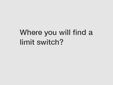 Where you will find a limit switch?