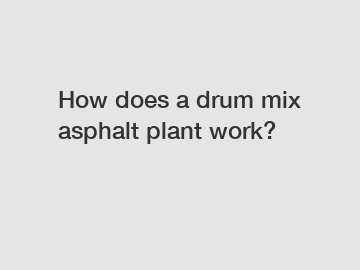 How does a drum mix asphalt plant work?