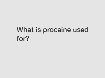 What is procaine used for?