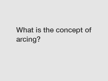 What is the concept of arcing?