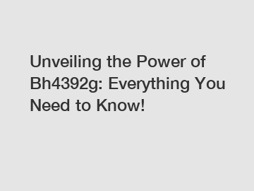 Unveiling the Power of Bh4392g: Everything You Need to Know!