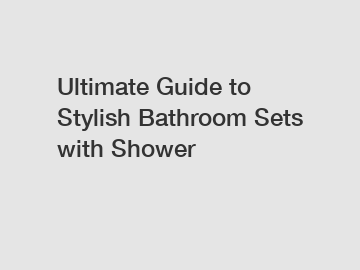 Ultimate Guide to Stylish Bathroom Sets with Shower