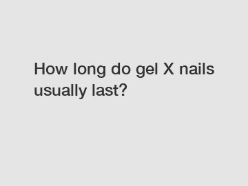 How long do gel X nails usually last?