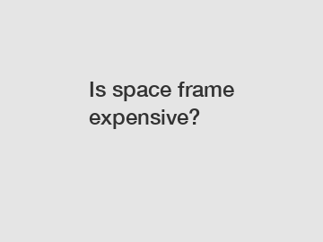 Is space frame expensive?