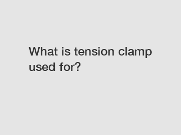 What is tension clamp used for?