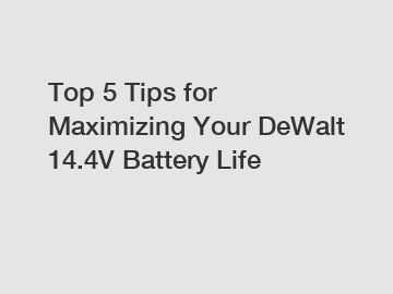 Top 5 Tips for Maximizing Your DeWalt 14.4V Battery Life