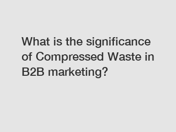 What is the significance of Compressed Waste in B2B marketing?