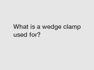 What is a wedge clamp used for?