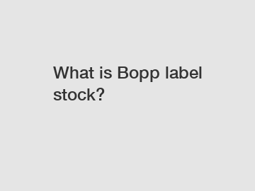 What is Bopp label stock?