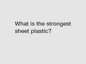 What is the strongest sheet plastic?