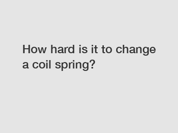 How hard is it to change a coil spring?