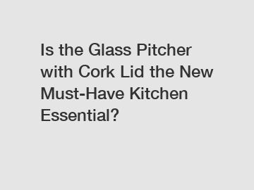 Is the Glass Pitcher with Cork Lid the New Must-Have Kitchen Essential?