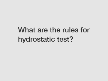 What are the rules for hydrostatic test?