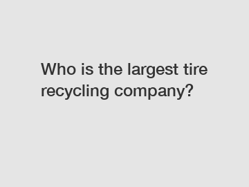Who is the largest tire recycling company?