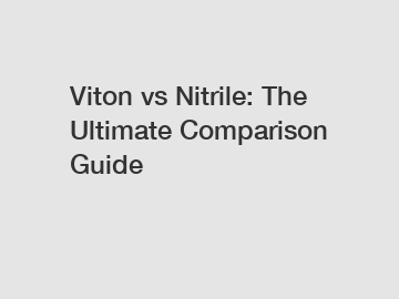 Viton vs Nitrile: The Ultimate Comparison Guide