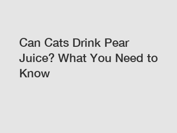 Can Cats Drink Pear Juice? What You Need to Know