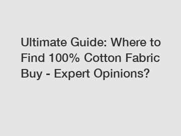 Ultimate Guide: Where to Find 100% Cotton Fabric Buy - Expert Opinions?