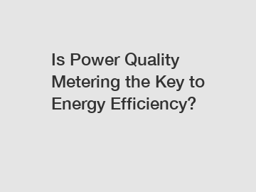 Is Power Quality Metering the Key to Energy Efficiency?