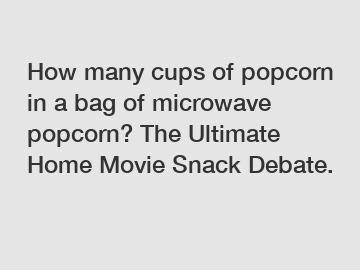 How many cups of popcorn in a bag of microwave popcorn? The Ultimate Home Movie Snack Debate.