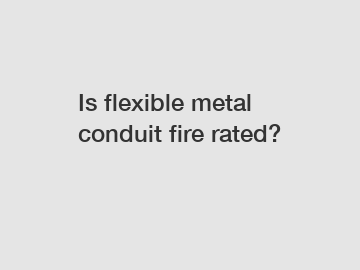 Is flexible metal conduit fire rated?