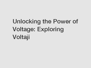 Unlocking the Power of Voltage: Exploring Voltaji