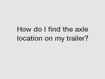 How do I find the axle location on my trailer?