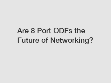 Are 8 Port ODFs the Future of Networking?