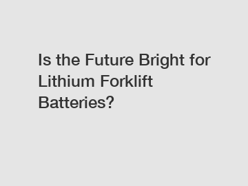 Is the Future Bright for Lithium Forklift Batteries?