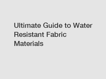 Ultimate Guide to Water Resistant Fabric Materials