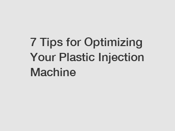 7 Tips for Optimizing Your Plastic Injection Machine