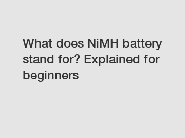 What does NiMH battery stand for? Explained for beginners