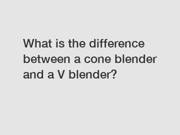 What is the difference between a cone blender and a V blender?
