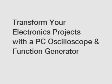 Transform Your Electronics Projects with a PC Oscilloscope & Function Generator